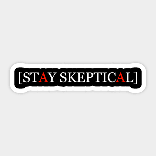 Stay Skeptical Sticker
